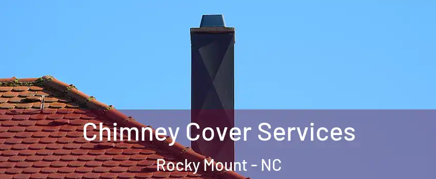  Chimney Cover Services Rocky Mount - NC