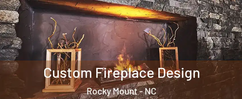  Custom Fireplace Design Rocky Mount - NC