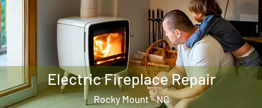  Electric Fireplace Repair Rocky Mount - NC