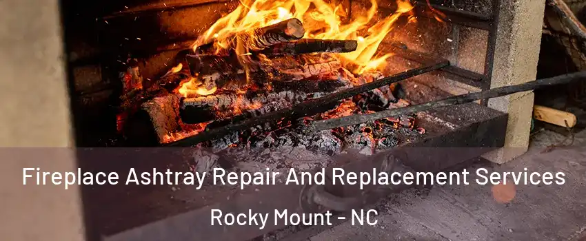  Fireplace Ashtray Repair And Replacement Services Rocky Mount - NC