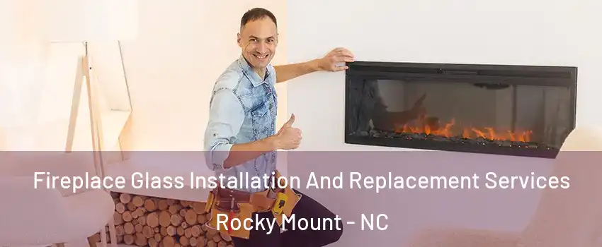  Fireplace Glass Installation And Replacement Services Rocky Mount - NC