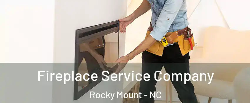 Fireplace Service Company Rocky Mount - NC