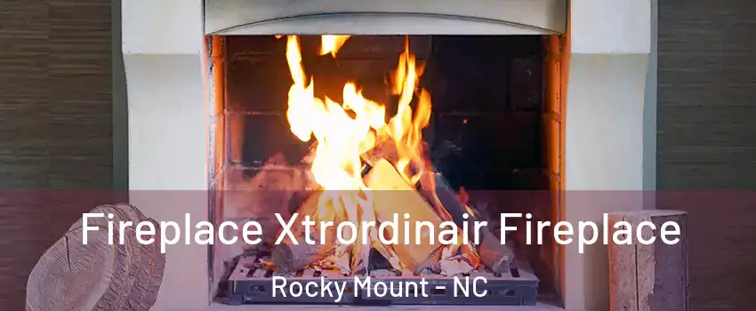  Fireplace Xtrordinair Fireplace Rocky Mount - NC