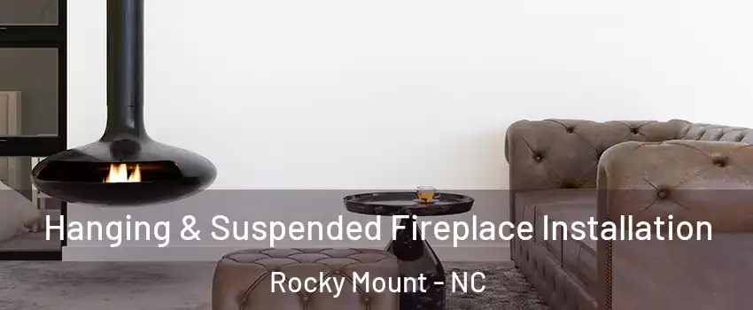  Hanging & Suspended Fireplace Installation Rocky Mount - NC