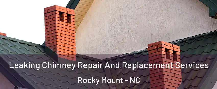  Leaking Chimney Repair And Replacement Services Rocky Mount - NC