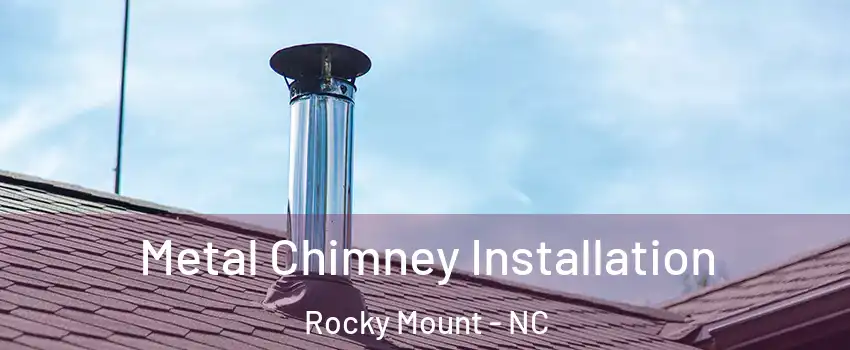  Metal Chimney Installation Rocky Mount - NC