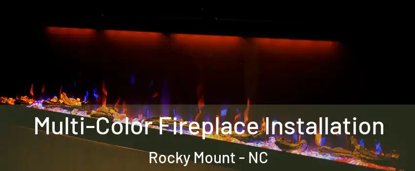  Multi-Color Fireplace Installation Rocky Mount - NC
