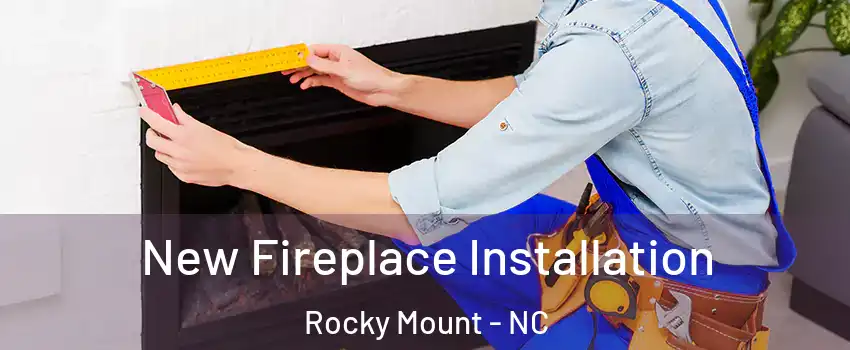  New Fireplace Installation Rocky Mount - NC