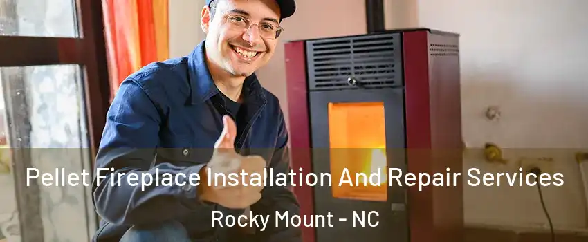  Pellet Fireplace Installation And Repair Services Rocky Mount - NC