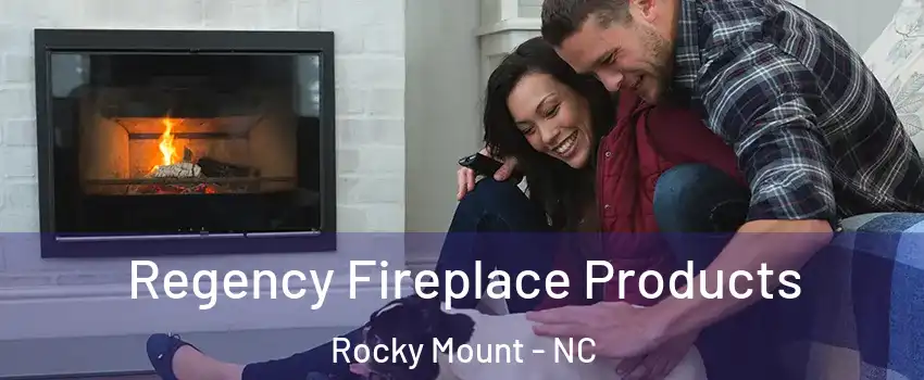  Regency Fireplace Products Rocky Mount - NC