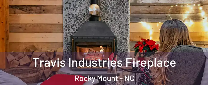  Travis Industries Fireplace Rocky Mount - NC
