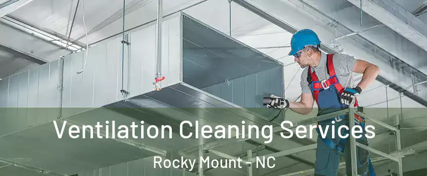  Ventilation Cleaning Services Rocky Mount - NC