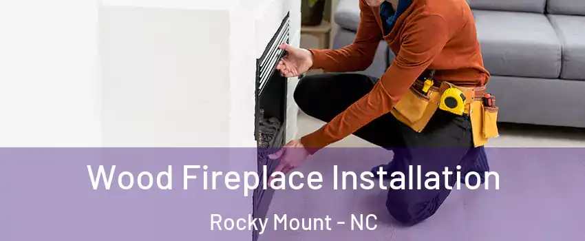  Wood Fireplace Installation Rocky Mount - NC
